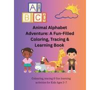 Animal Alphabet Adventure: A Fun-Filled Coloring, Tracing & Learning Book for Kids Ages 3-7: ABC Coloring Book with Animals, Letter Tracing, and Fun Facts for Kids Ages 3-7