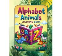 ANIMAL ALPHABET COLORING BOOK: * A-Z Animals: 26 unique, hand-drawn illustrations featuring everything from adorable Alligators to zany Zebras.