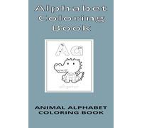 Animal Alphabet Coloring Book: Animal Alphabet Coloring Book 54 Drawings Single Page 6x9 for easy traveling Ages 4 To 8