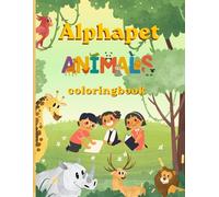 Animal Alphabet Coloring Book for Kids Ages 3-5: Learn ABC Letters with Fun Animals.: A Fun Educational Coloring Book to Learn the Alphabet, Improve Fine Motor Skills, and Encourage Creativity