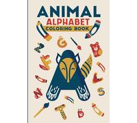 Animal Alphabet Coloring Book For Kids Ages 4-7: Animal Alphabet Coloring Book For Kids Ages 4-7, Relaxation Stress Relief Anti-Stress Activity Book ... Kindergarten, Toddlers And Preschoolers