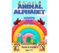 Animal Alphabet Coloring Book For Kids: Color & Trace,Bold & Easy, Ages 3-7, Practice Writing! Alphabet animal adventures !