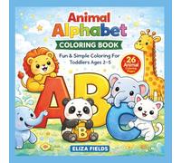 Animal Alphabet Coloring Book: Fun & Simple Coloring For Toddlers Ages 2-5