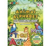 Animal Alphabet Dot Coloring Book: Multisensory Dot Marker Activities to Learn Letters, Build Fine Motor Skills, and Practice the ABC for Preschool and Kindergarten Ages 4-7
