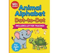 Animal Alphabet Dot-to-Dot: ABC Coloring and Connect the Dots for Toddlers: 50+ Pages of Fine Motor Skills and Letter Tracing Practice for Kids Ages 3-5
