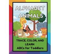 Animal Alphabet Trace, Color & Learn for Kids: A Fun Way to Learn the Alphabets and Animals Age 3-5