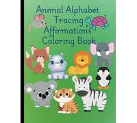 Animal Alphabet Tracing Affirmations Coloring Book: Cute and Fun Animal Alphabet Tracing Positive Affirmations Coloring Book for Young Children Kids Girls Boys Ages 3 to 5, 6 to 9, 10 to 12