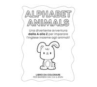 Animal Alphabet: Una divertente avventura dalla A alla Z per imparare l’inglese insieme agli animali!