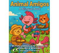Animal Amigos: A Bilingual Book: 25 Fun Animals to Learn in English + Spanish