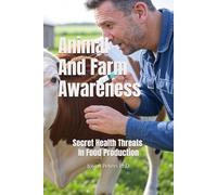 Animal And Farm Awareness: Secret Health Threats In Food Production