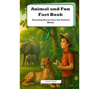 Animal and Fun Fact Book: Amazing Discoveries for Curious Minds: Explore the Wonders of Wildlife with This Animal Book for Kids Ages 8-12