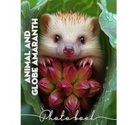 Animal and Globe Amaranth Photo Book: Vivid 40 Images Showcasing Exotic Wildlife And Globe Amaranth Flowers Vibrantly