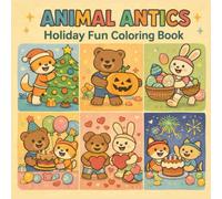 Animal Antics: Holiday Fun Coloring Book: Cute Animals Celebrating Holidays for Kids Ages 4-8
