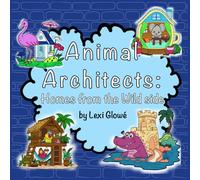 Animal Architects: Homes from the Wild Side - 40 Cute Animals and Their Unique Homes: Discover Fun Animal Houses to Color - Jungle, Ocean, Forest & Bug Architects for Kids, Teens & Adults