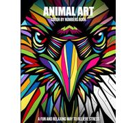 Animal Art. Color by Numbers: A Fun and Relaxing Way to Relieve Stress. (Color by Numbers Book)