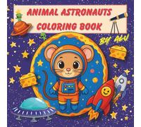 Animal Astronauts: A coloring book for kids ages 4-10 | 68 pages of cosmic adventures | One-sided pages | coloring book, magical animals, kids activity book