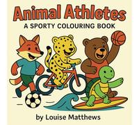 Animal Athletes: A Sporty Colouring Book for All Ages