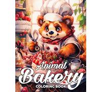 Animal Bakery Coloring Book: Adorable Animal Coloring Pages For Teens, Adults Features Cute Critters Pastry Chef Illustrations for Relaxation and Stress Relieving