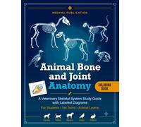 Animal Bone and Joint Anatomy Coloring Book: A Veterinary Skeletal System Study Guide with Labeled Diagrams for Students, Vet Techs, and Animal Lovers