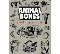 Animal Bones: Skulls & Skeletons: Over 150 Detailed Designs for Artists and Nature Enthusiasts