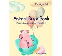 Animal Busy Book: Interactive Toddler Activity Book for Ages 2-4: Preschool Learning Puzzles, Fine Motor Skills Exercises, Animal Matching Games for Boys and Girls