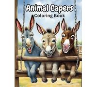 Animal Capers: A Funny and Cute Coloring Book Featuring Animals in Human-Like Situations, for Adults and Teens