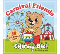 Animal Carnival Friends Coloring Book for Kids & Teens 30 Adorable Illustrations: A Fun Collection of Cute Animal Performers, Circus Acts & Carnival-Themed Designs for Creative and Relaxing Coloring