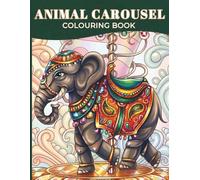 Animal Carousel Colouring Book: 30 Hand-Drawn Whimsical Carousel Animals with Ornate Designs for Relaxing Stress Relief