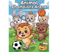 Animal Champions Arena: Coloring Book for Kids: Join the Fun with an Adorable Athletic Animals Playing Soccer, Basketball, Tennis, and More!