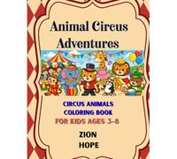 Animal Circus Adventures: Circus Animals Coloring Book for Kids Ages 3-8 | Cute Performing Lions, Monkeys, Elephants, Acrobats & Big Top Fun