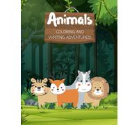 Animal Coloring and Writing Adventures,: Colour, Trace Learn and have Fun
