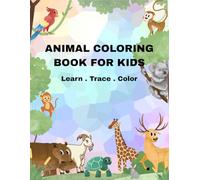Animal Coloring Book for Kids: 50 Amazing Animals to Learn, Trace, and Color: An Educational Activity Book with Fun Facts and Drawing Pages