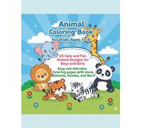 Animal Coloring Book for Kids Ages 1-8: 25 Cute and Fun Animal Designs for Boys and Girls Easy and Adorable Coloring Pages with Lions, Elephants, Pandas, and More.