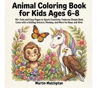 Animal Coloring Book for Kids Ages 6-8: 50+ Cute and Easy Pages to Spark Creativity. Features Simple Bold Lines with a Smiling Unicorn, Monkey, and More for Boys and Girls