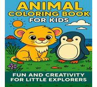 ANIMAL COLORING BOOK FOR KIDS: FUN AND CREATIVITY FOR LITTLE EXPLORERS