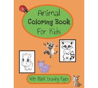 Animal Coloring Book For Kids With Blank Drawing Pages: 8x10 inches | 100 Pages | Includes Blank Drawing Pages