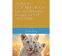 ANIMAL-COLORING-BOOK: Fun and Relaxing Designs for Kids and Adults: Bring the Animal Kingdom to Life with Creative Colours!