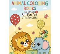 Animal Coloring Books for kids ages 1-3: Big Fun for Little Toddlers