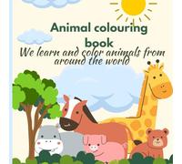 Animal colouring book: Big Book of Colouring ~ We learn and color animals from around the world ~ ~Children 4+