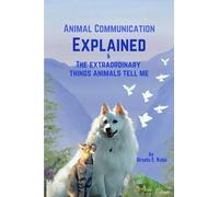 Animal Communication Explained & The Extraordinary Things Animals Tell Me