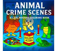 Animal Crime Scenes: A Cute Mystery Coloring Book: 30+ Wholesome Crime Scene Pages Featuring Cute Animal Detectives