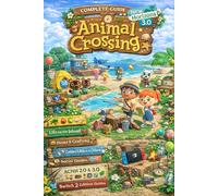 Animal Crossing New Horizons 3.0 Complete Guide: Official Walkthrough from Beginner to Pro & Master Happy Home Paradise, Resort Hotel, Slumber ... Items & Earn Bells Fast (2026 Full Edition)