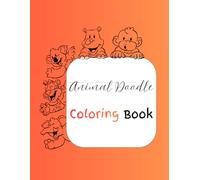 Animal Doodle Coloring Book : Animal Doodle Adventures: A Whimsical World of Hand-Drawn Doodles for Little Artists