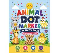 Animal Dot Marker Coloring Book: A Fun & Educational Dot Marker Activity Book for Toddlers Ages 2-4. A Preschool and Pre-K Workbook to Learn Colors ... Cute Animals, Bold Easy Designs and Big Dots
