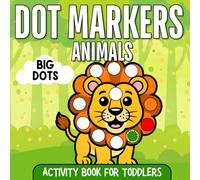 Animal Dot Markers Activity Book for Toddlers: 50 Cute Animals to Dot, Color & Learn - Big 0.75” Dots, Easy Guided Pages & Do-A-Dot Art for Kids Ages 1-3