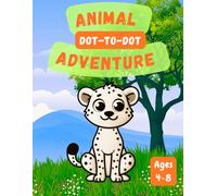 Animal Dot-to-Dot Adventure for Kids Ages 4-8: Cute and Fun Animal Activity Book to Practice Numbers, Focus & Creativity