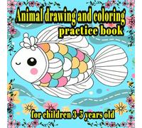 Animal drawing and coloring practice book for children 3-5 years old: Drawing exercises for 3-5 year olds that will help develop muscles and brain.