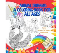 ANIMAL DREAMS: A COLORING BOOK FOR ALL AGES: Beautiful Animal Designs to Color and Enjoy