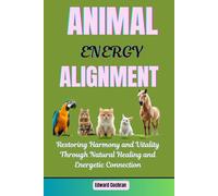 Animal Energy Alignment: Restoring Harmony and Vitality Through Natural Healing and Energetic Connection