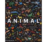 Animal. Exploring the zoological world. Ediz. a colori - AA.VV.